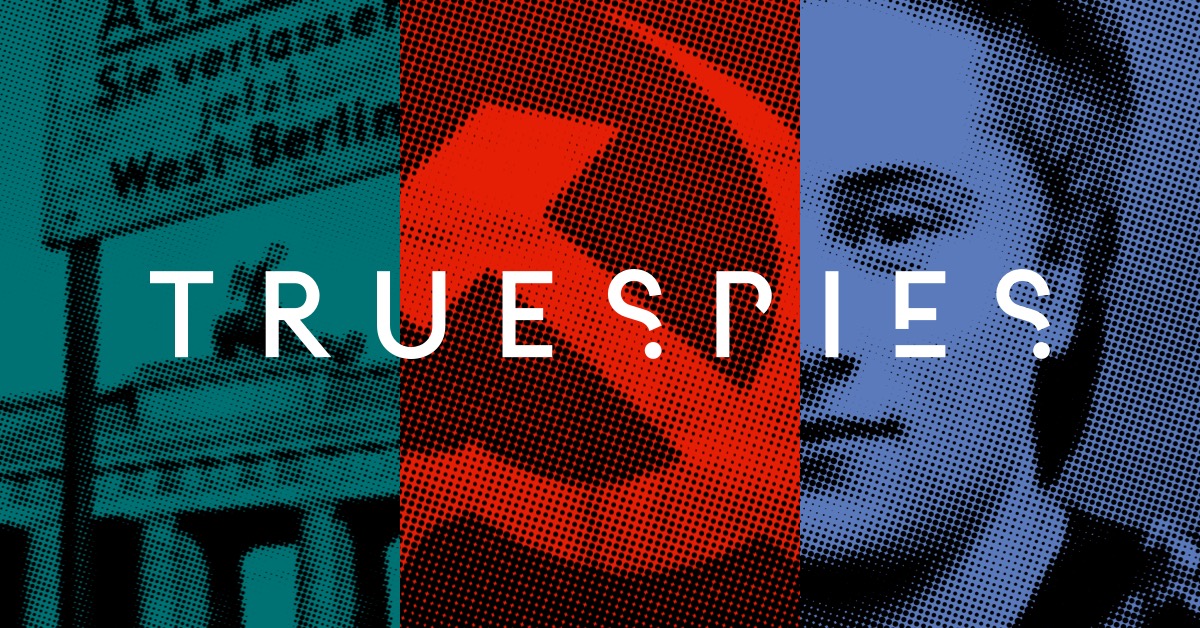 Graphic with three vertical panels showing a Berlin border sign, a red hammer and sickle symbol, and a black-and-white halftone portrait, with the word TRUE SPIES across the image.